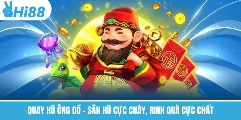 Quay Hũ Ông Đồ Hi88 2025 – Trải Nghiệm Săn Hũ Đỉnh Cao, Rinh Quà Cực Lớn!